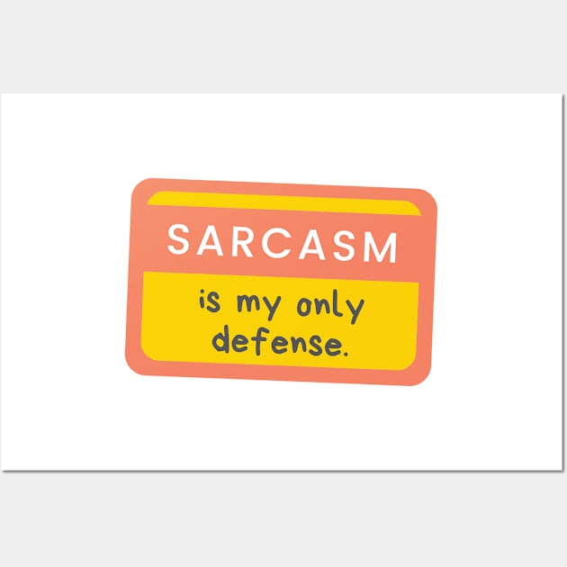 Sarcasm Is My Only Defense Wall Art by casualism